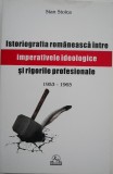 Istoriografia romaneasca intre imperativele ideologice si rigorile profesionale (1953-1965) - Stan Stoica