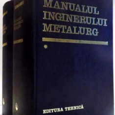 MANUALUL INGINERULUI METALURG de SUZANA GANDEA, ALEXANDRU RAU, FLOREA OPREA, IOSIF TRIPSA, NICOLAE GERU, VOL I-II , 1978