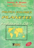 Cumpara ieftin Politica Ecologica A Planetei - Lester R. Brown, Janet Larsen
