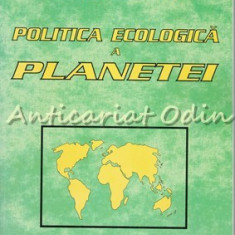 Politica Ecologica A Planetei - Lester R. Brown, Janet Larsen