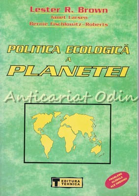 Politica Ecologica A Planetei - Lester R. Brown, Janet Larsen foto