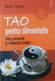 Tao pentru alimentatie. Arta prevenirii si vindecarii bolilor - Nicole Tremblay (putin uzata)