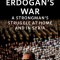 Erdo&amp;#287;an&#039;s War: A Strongman&#039;s Struggle at Home and in Syria