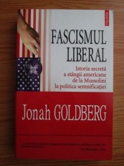 Fascismul liberal Istoria secreta a stangii americane.../ J. Goldberg foto