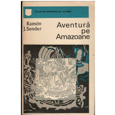 Ramon J. Sender - Aventura pe Amazoane - 123062
