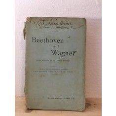 Teodor De Wyzewa - Beethoven et Wagner. Essais D&#039;Histoire et de Critique Musicales