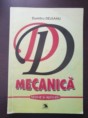 MECANICA TEORIE SI APLICATII - Dumitru Deleanu foto