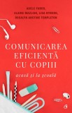 Comunicarea Eficienta Cu Copiii Ed. V, Elaine Mazlish,Adele Faber,Rosalyn Anstin Templeton,Dr. Lisa Nyberg - Editura Curtea Veche