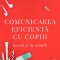 Comunicarea Eficienta Cu Copiii Ed. V, Elaine Mazlish,Adele Faber,Rosalyn Anstin Templeton,Dr. Lisa Nyberg - Editura Curtea Veche