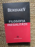 Nicolae Berdiaev - Filosofia inegalității. Scrisori către adversarii mei &icirc;ntru filosofie socială