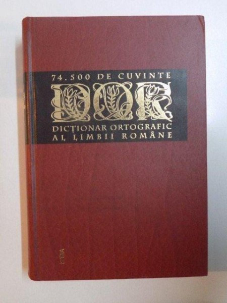 74.500 DE CUVINTE , DICTIONAR ORTOGRAFIC AL LIMBII ROMANE , 2001