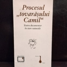 Procesul "Tovarasului Camil" - Teatru documentar in stare naturala