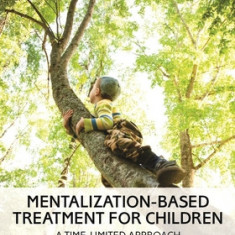 Mentalization-Based Treatment for Children: A Time-Limited Approach