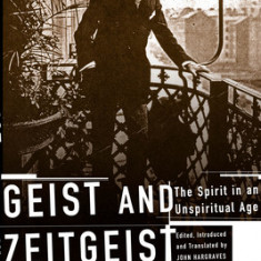 Geist and Zeitgeist: The Spirit in an Unspiritual Age: Six Essays