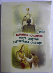 ALMANAH - CALENDAR &amp;#039; VIATA CRESTINA , DESTEPTAREA CREDINTEI &amp;#039; , 2005 foto
