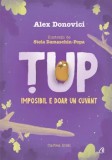Tup. Imposibil e doar un cuvant. Cartea intai. Editia a III-a/Alex Donovici