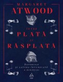 Cumpara ieftin &Icirc;ntre plată şi răsplată: Datoriile şi latura &icirc;ntunecată a bogăţiei - Margaret Atwood