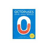 Octopuses Have Zero Bones: A Counting Book about Our Amazing World