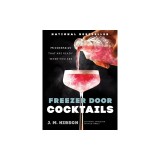 Freezer Door Cocktails: 75 Cocktails That Are Ready When You Are