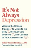 It&#039;s Not Always Depression: Working the Change Triangle to Listen to the Body, Discover Core Emotions, and Connect to Your Authentic Self