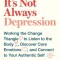 It's Not Always Depression: Working the Change Triangle to Listen to the Body, Discover Core Emotions, and Connect to Your Authentic Self