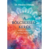 A b&ouml;lcsess&eacute;gker&eacute;k - Mitikus utaz&aacute;s a n&eacute;gy &eacute;gt&aacute;j fel&eacute; - Dr. Alberto Villoldo