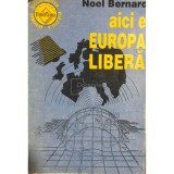 Noel Bernard - Aici e Europa Libera (Editia: 1991)