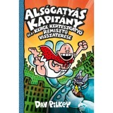 Als&oacute;gaty&aacute;s Kapit&aacute;ny &eacute;s a Kerge Kert&eacute;szgaty&oacute; r&eacute;misztő visszat&eacute;r&eacute;se - Dav Pilkey