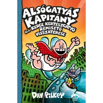Als&amp;oacute;gaty&amp;aacute;s Kapit&amp;aacute;ny &amp;eacute;s a Kerge Kert&amp;eacute;szgaty&amp;oacute; r&amp;eacute;misztő visszat&amp;eacute;r&amp;eacute;se - Dav Pilkey foto