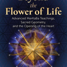 Beyond the Flower of Life: Advanced Merkaba Teachings, Sacred Geometry, and the Opening of the Heart