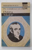PE URMELE LUI PETRU MAIOR de SERAFIM DUICU , 1990 ,