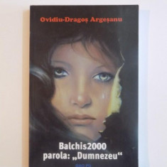 BALCHIS 2000 PAROLA:DUMNEZEU de OVIDIU DRAGOS ARGESANU 2006