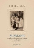 Şuşmanii. Epopeea anticomunistă din Apuseni (1948-1958) - Paperback brosat - Ratio et Revelatio
