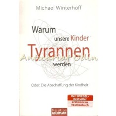 Warum Unsere Kinder Tyrannen Werden - Michael Winterhoff