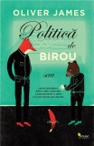 Politica de birou Oliver James paperback brosat dezvoltare personala cercetare interviuri viata moderna