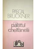 Pascal Bruckner - Palatul chelfanelii (Editia: 1991)