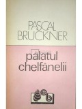 Pascal Bruckner - Palatul chelfănelii (editia 1991)