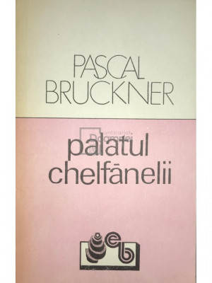 Pascal Bruckner - Palatul chelfănelii (editia 1991) foto