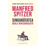 Singuratatea. Boala nerecunoscuta - Manfred Spitzer