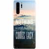 Husa silicon pentru Huawei P30 Pro, Nothing Worth Having Comes Easy
