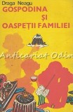 Gospodina si Oaspetii Familiei - Draga Neagu, Editura Tehnica, Bucuresti 1977, carte veche bucate