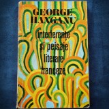 Cumpara ieftin Interferente si peisaje literare franceze - George Hanganu - Studii literare, Critica literara