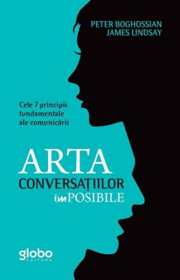 Arta conversatiilor imposibile &amp;ndash; Peter Boghossian, James Lindsay foto