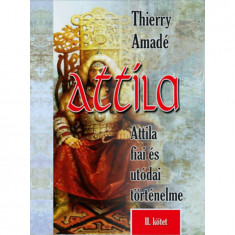 Attila - Attila fiai és utódai történelme - II. kötet - Thierry Amadé