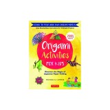 Origami Activities for Kids: Discover the Magic of Japanese Paper Folding, Learn to Fold Your Own Paper Models