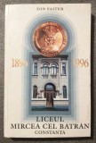 Ion Faiter - Liceul Mircea cel Bătr&acirc;n Constanța 1896-1996