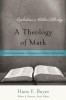 A Theology of Mark: The Dynamic Between Christology and Authentic Discipleship