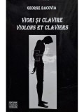 George Bacovia - Viori si clavire / Violons et claviers (Editia: 2007)