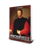 Machiavelli. Secretarul florentin si cartea blestemata - C. Antoniade