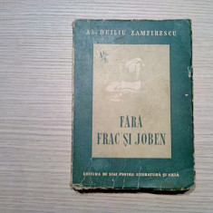 FARA FRAC SI JOBEN - Al. Duiliu Zamfirescu - 1952, 328 p.; coperta originala